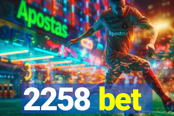 2258 bet