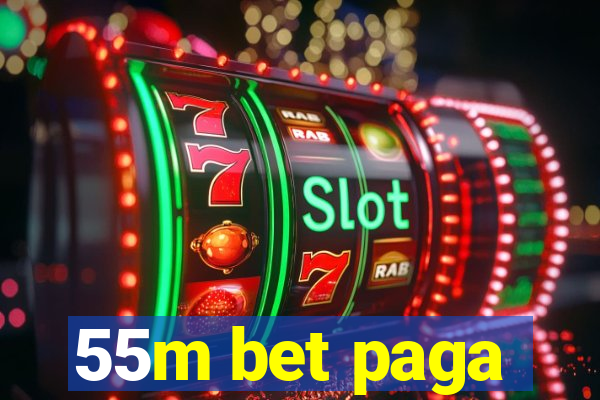 55m bet paga