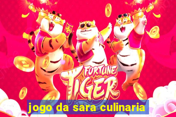 jogo da sara culinaria