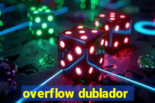 overflow dublador