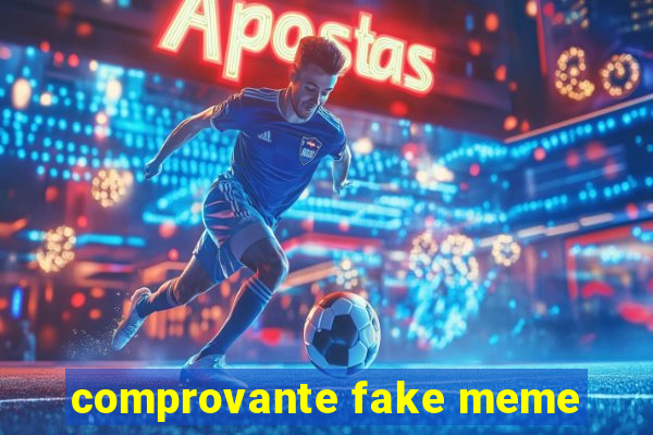 comprovante fake meme