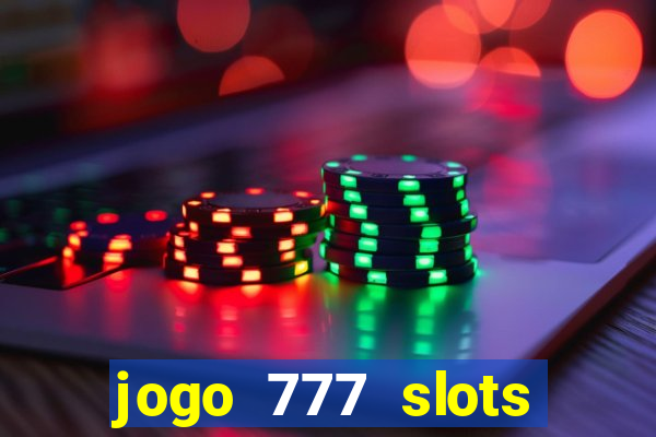 jogo 777 slots paga mesmo