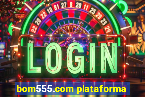 bom555.com plataforma