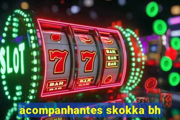 acompanhantes skokka bh