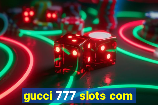 gucci 777 slots com