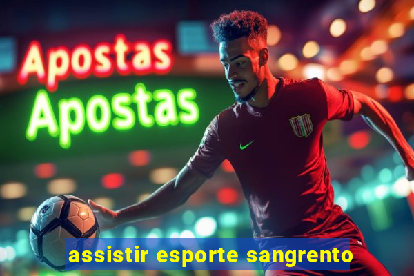 assistir esporte sangrento