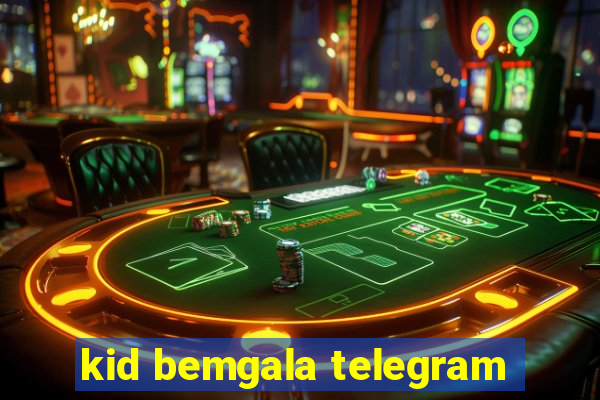 kid bemgala telegram