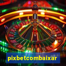 pixbetcombaixar