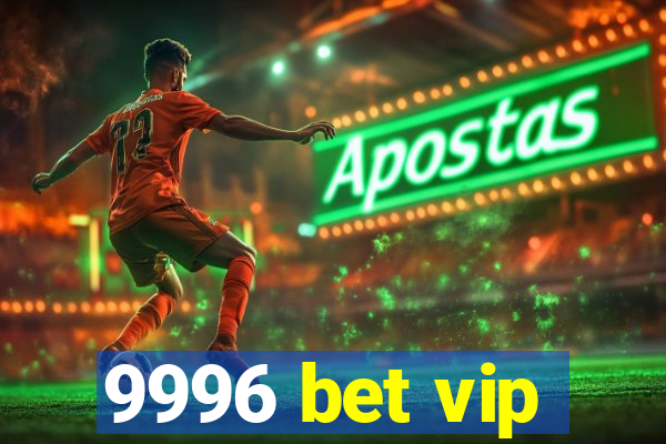 9996 bet vip