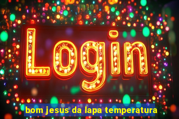 bom jesus da lapa temperatura