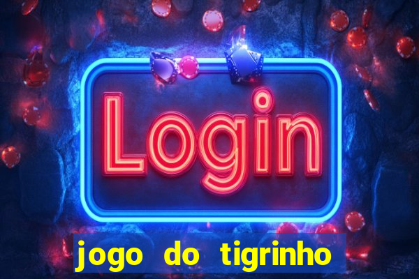 jogo do tigrinho na casa chinesa