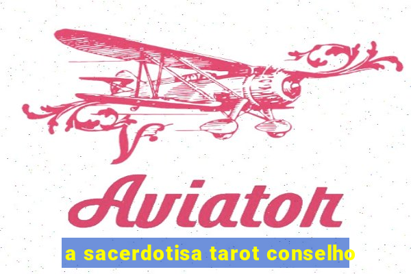 a sacerdotisa tarot conselho