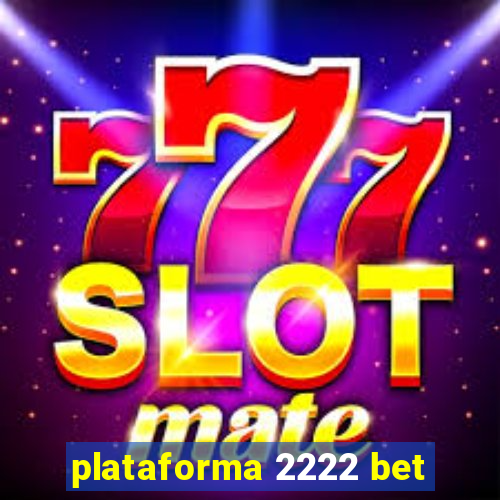 plataforma 2222 bet