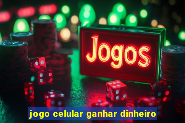 jogo celular ganhar dinheiro