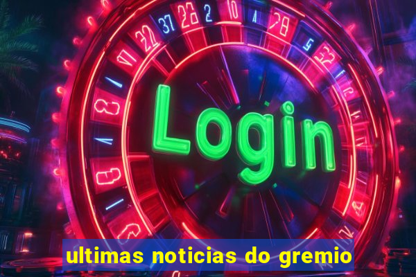 ultimas noticias do gremio