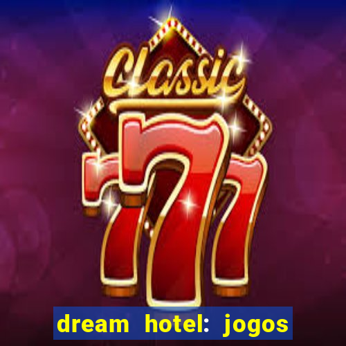 dream hotel: jogos de hotel