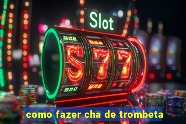 como fazer cha de trombeta