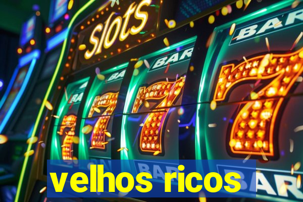 velhos ricos