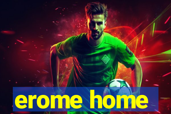 erome home