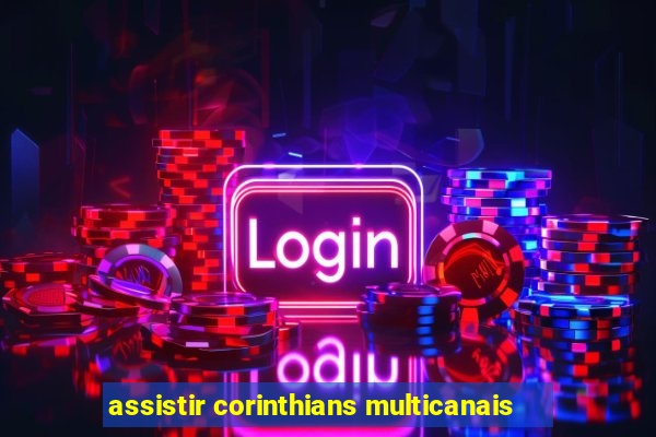 assistir corinthians multicanais