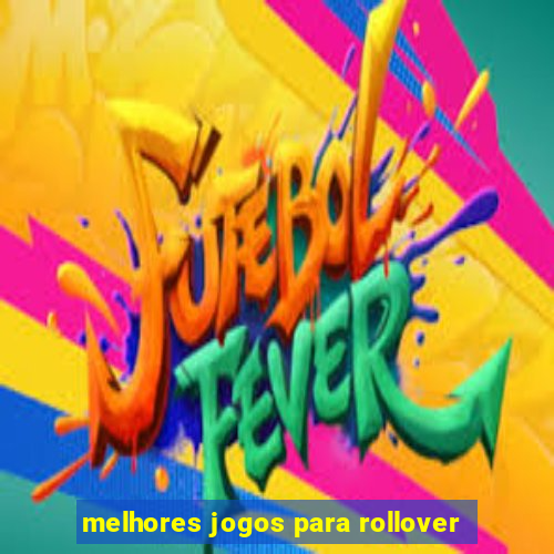 melhores jogos para rollover