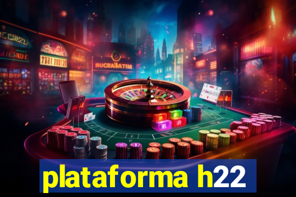 plataforma h22