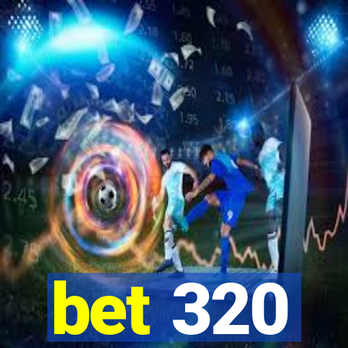 bet 320