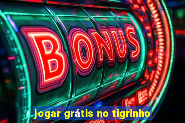 jogar grátis no tigrinho