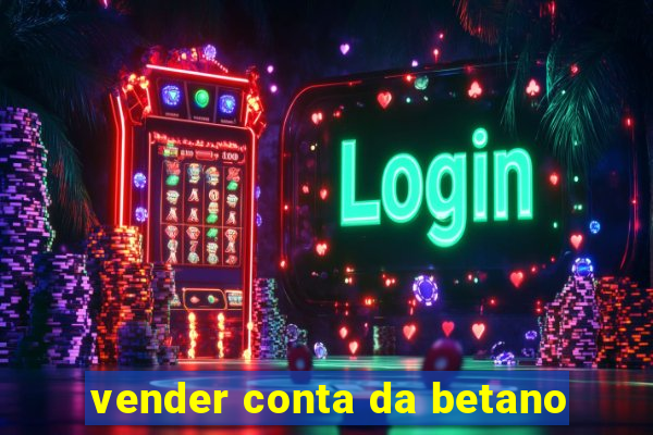 vender conta da betano