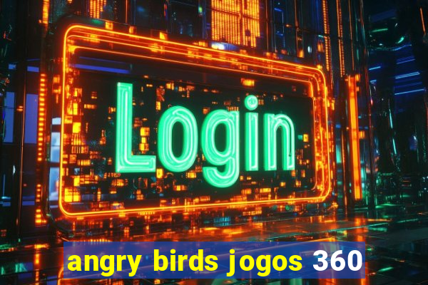 angry birds jogos 360