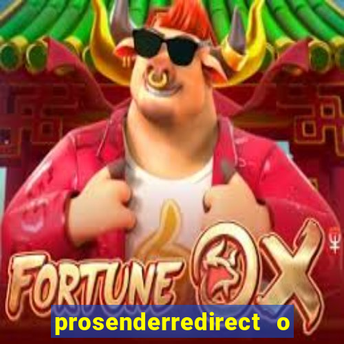 prosenderredirect o que é