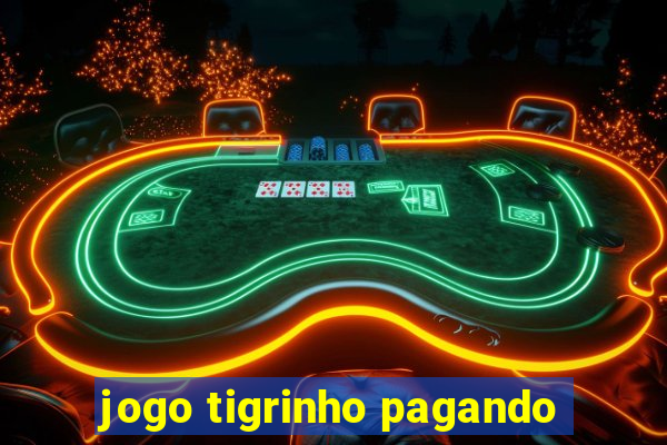 jogo tigrinho pagando