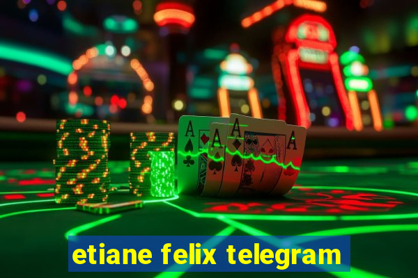 etiane felix telegram