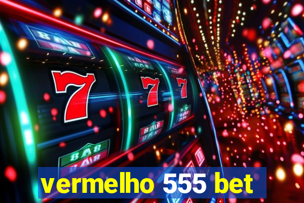 vermelho 555 bet