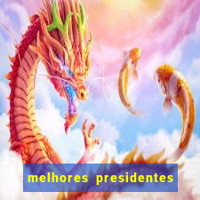 melhores presidentes da história