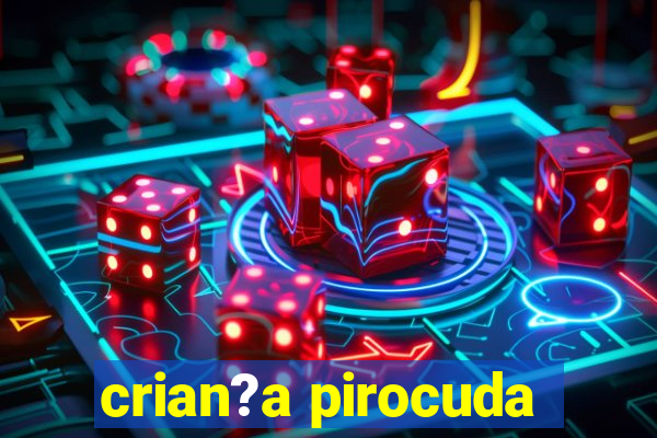 crian?a pirocuda