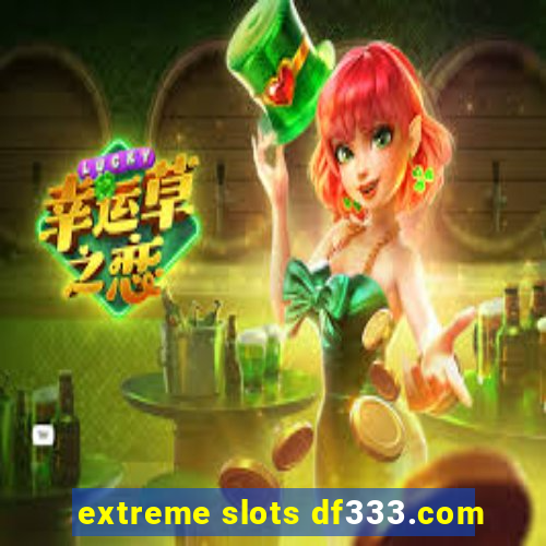 extreme slots df333.com