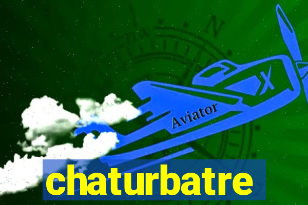 chaturbatre