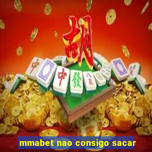 mmabet nao consigo sacar