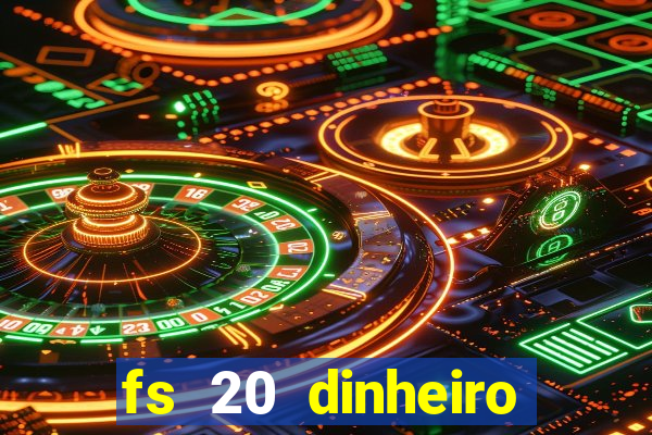 fs 20 dinheiro infinito download