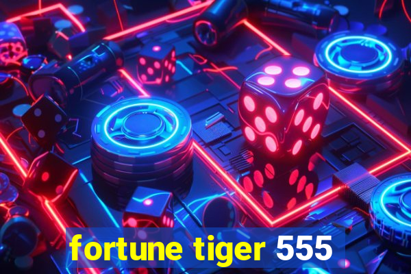 fortune tiger 555