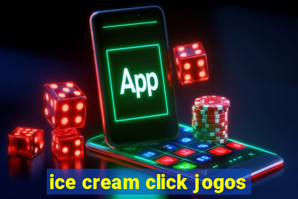 ice cream click jogos