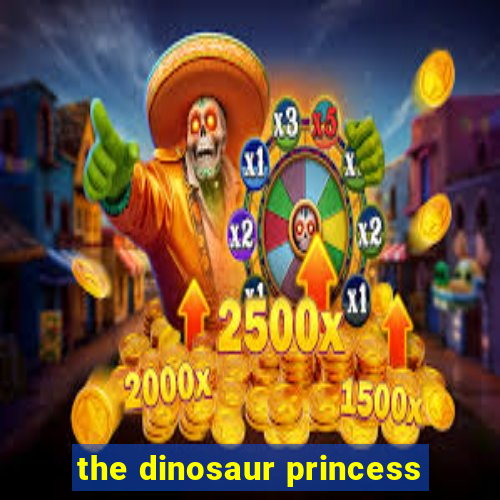 the dinosaur princess