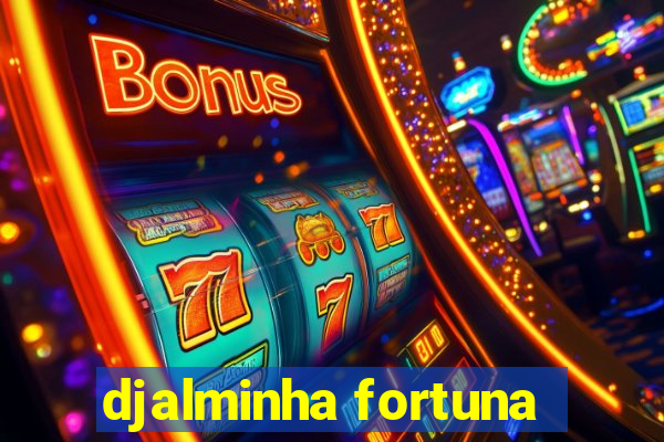 djalminha fortuna