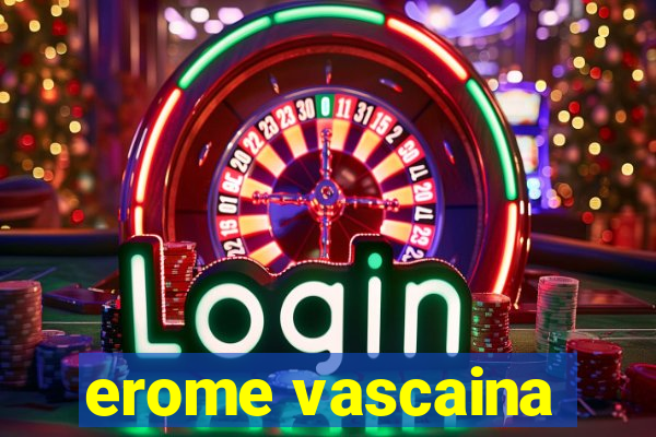 erome vascaina