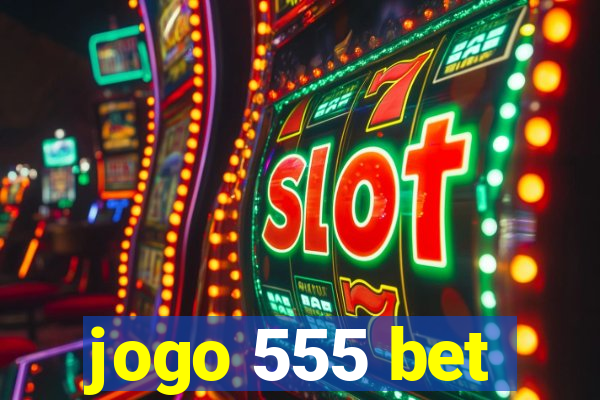 jogo 555 bet