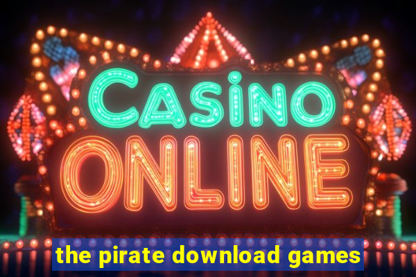 the pirate download games