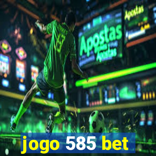 jogo 585 bet