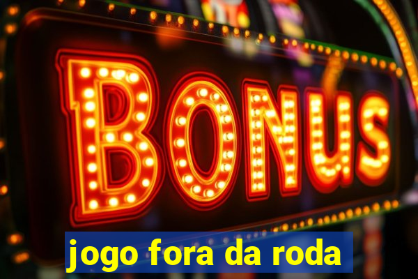 jogo fora da roda