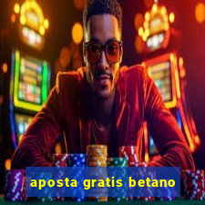 aposta gratis betano